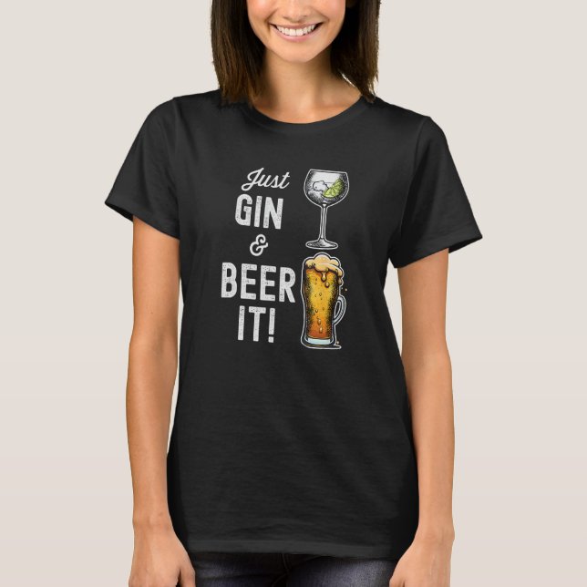 Just Gin and Beer it  design T-Shirt (Vorderseite)