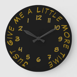 Just Give Me a Little More Time Backwards Clock Große Wanduhr