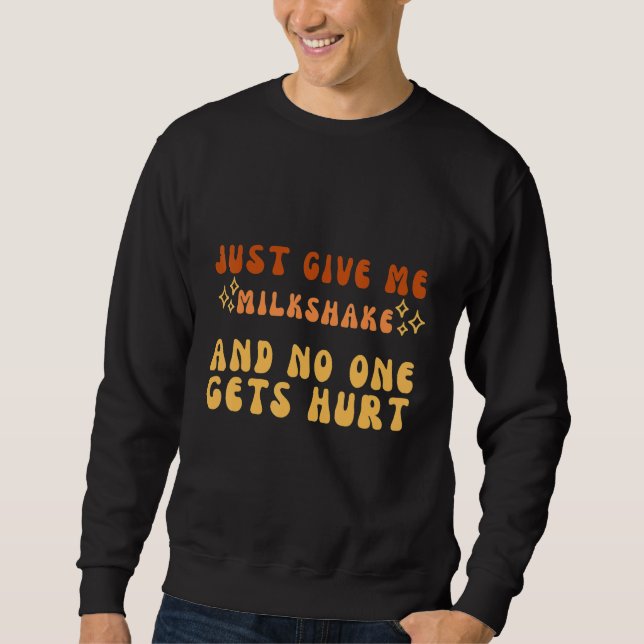 Just Give Me MilkShake And No One Gets Hurt Simple Sweatshirt (Vorderseite)