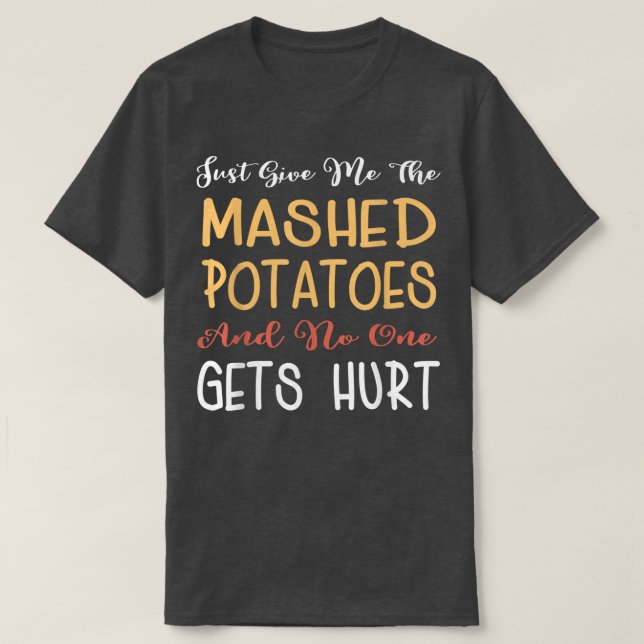 Just Give Me The Mashed Potatoes Funny Thanksgivin T-Shirt (Design vorne)