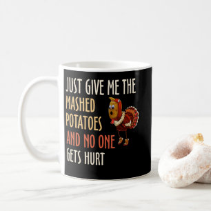 Just Give Me The Mashed Potatoes Thanksgiving Xmas Kaffeetasse