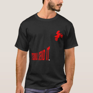 Just Gonna Send it Funny Motocross Dirt Bike Meme T-Shirt