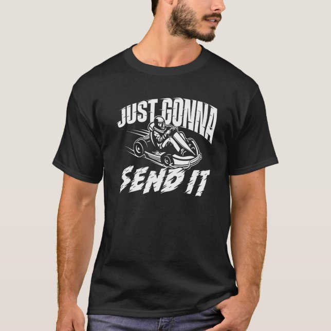 Just Gonna Send It - Go Karting Go Kart Race Drive T-Shirt (Vorderseite)