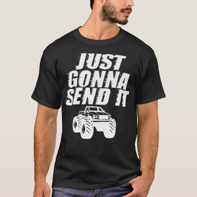 Just Gonna Send It Hilarious Meme Lifted Big Monst T-Shirt (Vorderseite)
