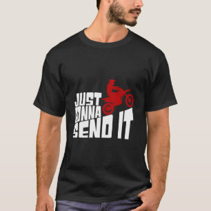 Just Gonna Send it - Motocross - Dirt Bike T-Shirt
