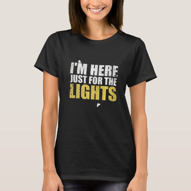Just here for the lights  Lighting Technician T-Shirt (Vorderseite)