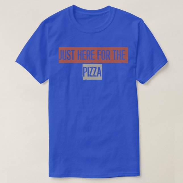 Just Here For The Pizza  T-Shirt (Design vorne)