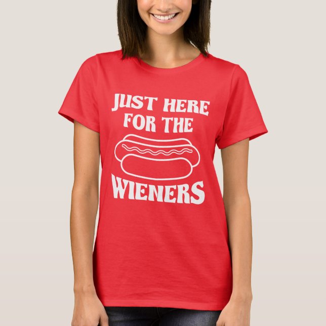 Just Here For The Wieners, Funny 4th of July T-Shirt (Vorderseite)