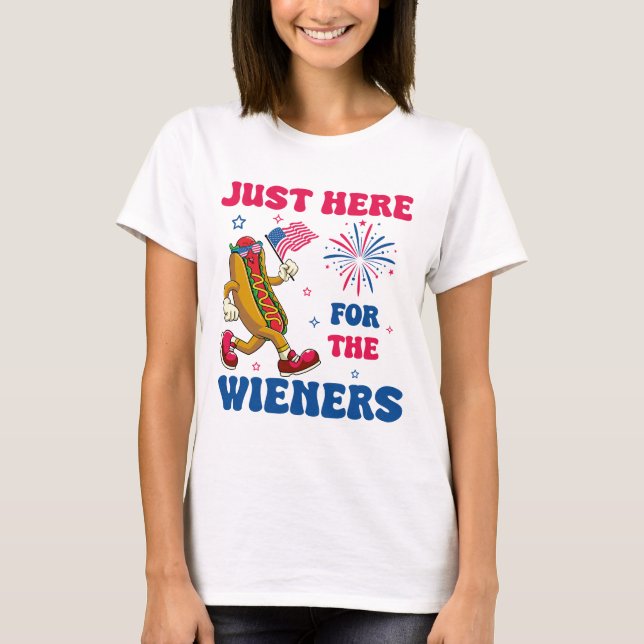 Just Here For The Wieners, Funny Fourth of July T-Shirt (Vorderseite)