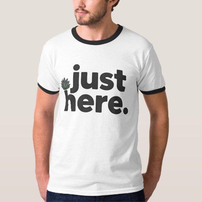 Just Here T-Shirt | Ultra Minimal Dry Humor  (Vorderseite)