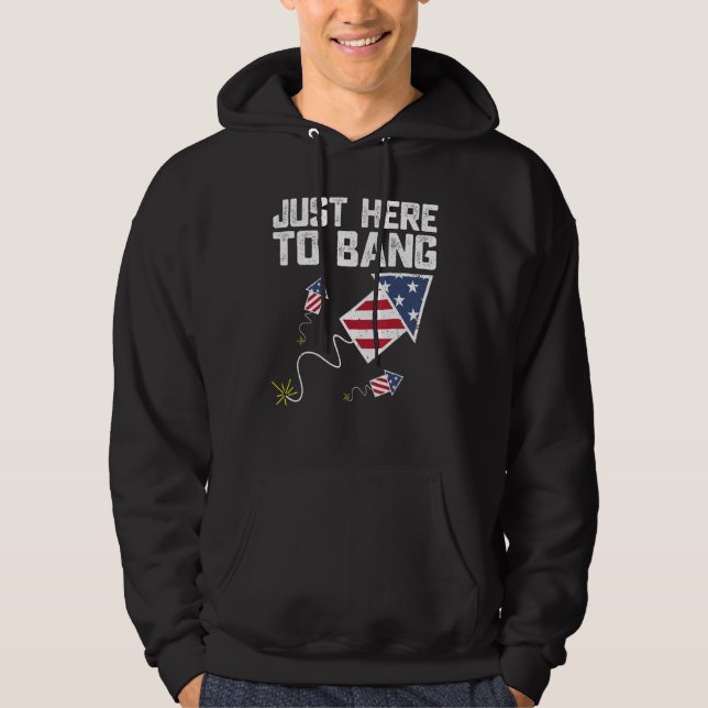 Just Here To Bang 4th of July Fireworks US Flag Vi Hoodie (Vorderseite)