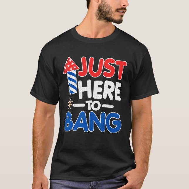 Just Here To Bang American Flag 4th of July T-Shirt (Vorderseite)