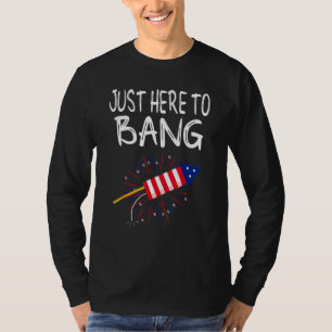 Just here To Bang Fireworks 4. Juli American Flag T-Shirt
