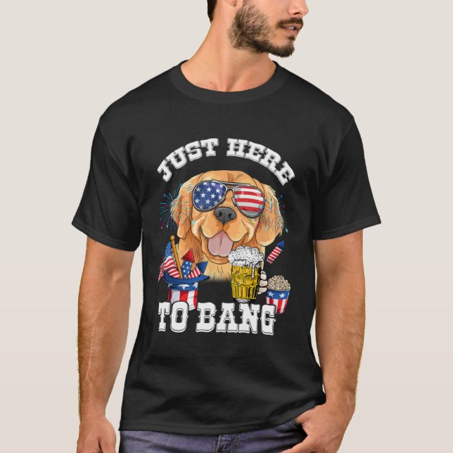 Just Here To Bang Golden Retriever Dog  4th Of Jul T-Shirt (Vorderseite)