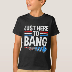 Just here To Bang Shirt Fireworks Feier 4.