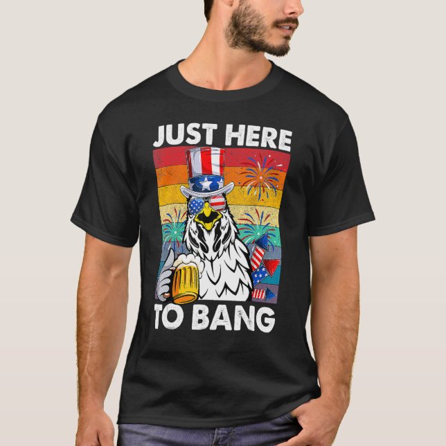 Just here to Bang USA Flag 4. Juli Hühnchen sein T-Shirt (Vorderseite)