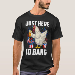 Just here to Bang USA Flag 4. Juli Hühnchen sein T-Shirt