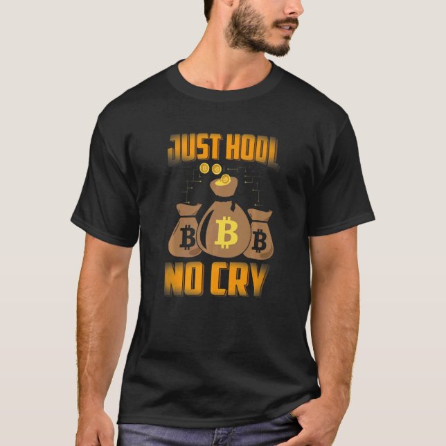 Just HODL No Cry Bitcoin Cryptowährung BTC Niedlic T-Shirt (Vorderseite)