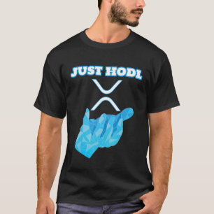 Just Hodl Ripple Xrp Crypto Kryptowährung T-Shirt