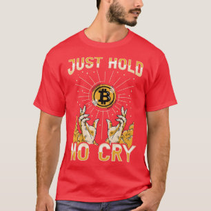 Just Hold Hodl No Cry Funny Crypto Bitcoin Lover G T-Shirt