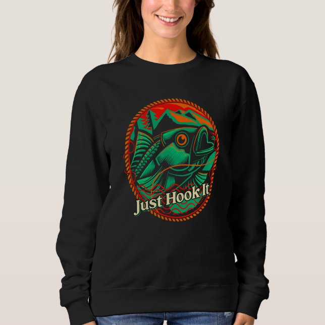 Just Hook It Ocean Fishing Sea Fisherman Lakes Hun Sweatshirt (Vorderseite)