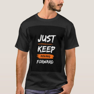 Just Keep Moving Forward  T-Shirt