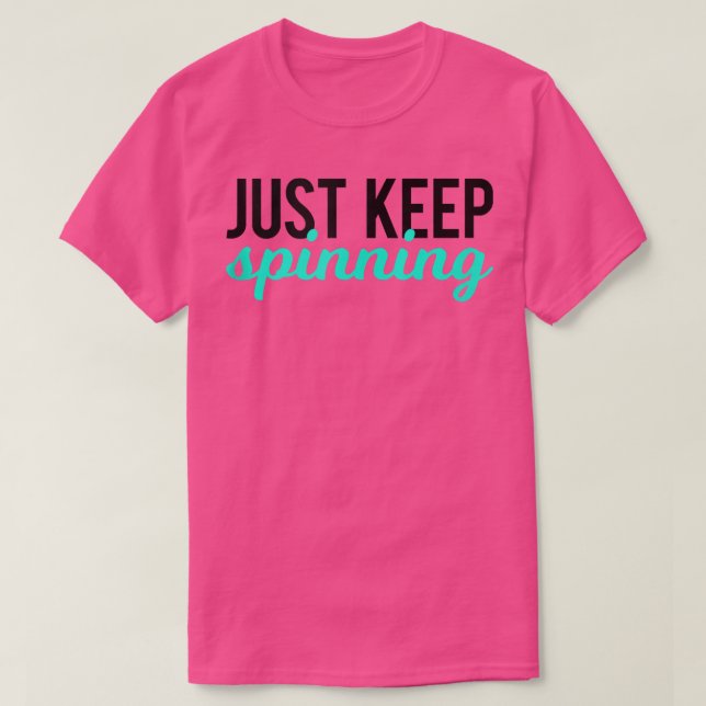Just Keep Spinning Funny Gym Workout Saying Love S T-Shirt (Design vorne)