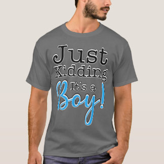 Just Kidding it's a Boy! Gender Reveal T-Shirt
