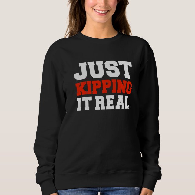 Just Kipping it Real Gym Motivation Workout Fitnes Sweatshirt (Vorderseite)