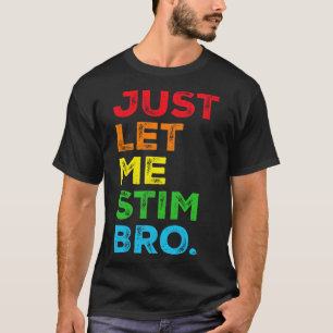 Just Lass Me Stim Bro Autismus Sensibilisierung Ma T-Shirt