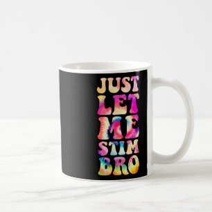 Just Lass Me Stim Bro Autistic Autismus Awareness Kaffeetasse
