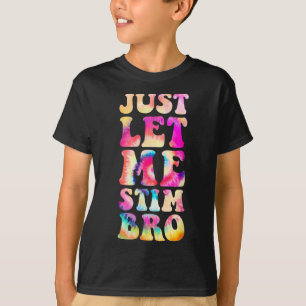 Just Lass Me Stim Bro Autistic Autismus Awareness  T-Shirt
