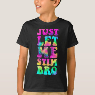 Just Lass Me Stim Bro Autistic Autismus Awareness T-Shirt
