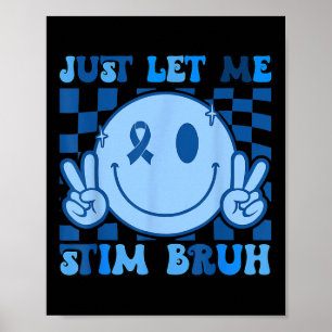 Just Lass Me Stim Bro Bruh Autismus Bewusstsein Au Poster