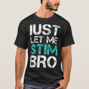 Just Lass Me Stim Bro Fun Autismus Bewusstsein Spr T-Shirt