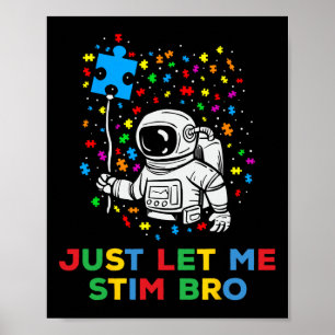 Just Lass Me Stim Bro Funny Autism Astron Bewussts Poster