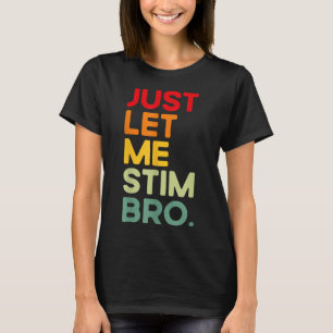 Just Lass Me Stim Bro Funny Autism Bewusstsein (au T-Shirt
