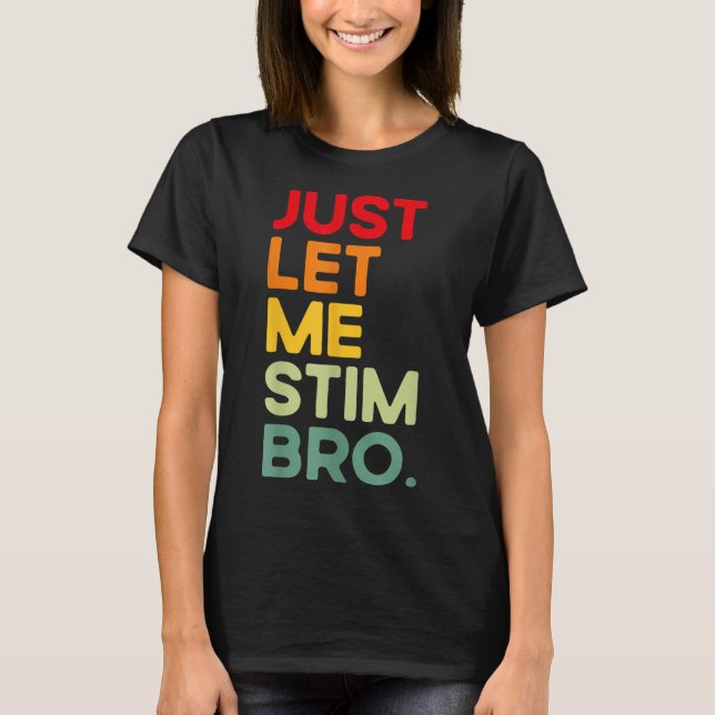Just Lass Me Stim Bro Funny Autism Bewusstsein (au T-Shirt (Vorderseite)