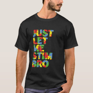 Just Lass Me Stim Bro Funny Autismus Bewusstsein M T-Shirt