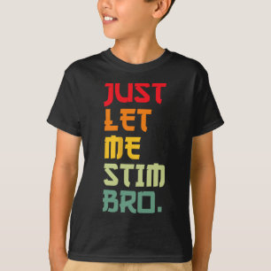 Just Lass Me Stim Bro Funny Autismus Bewusstsein M T-Shirt