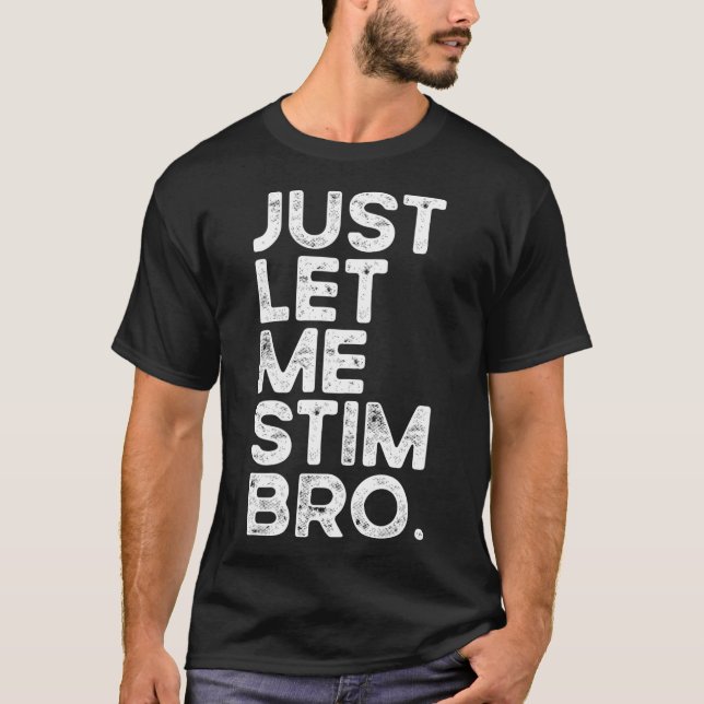 Just Lass Me Stim Bro Funny Autismus Bewusstsein M T-Shirt (Vorderseite)