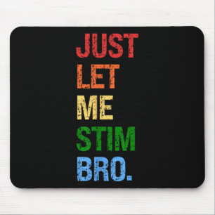 Just Lass Me Stim Bro - Funny Boys Autismus Bewuss Mousepad