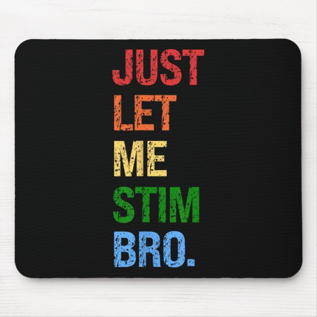 Just Lass Me Stim Bro - Funny Boys Autismus Bewuss Mousepad (Vorne)
