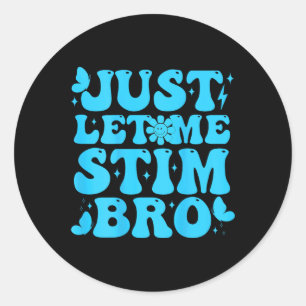 Just Lass Me Stim Bro Funny Groovy Autismus Bewuss Runder Aufkleber