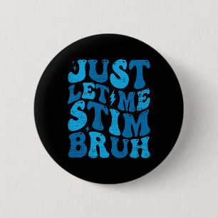 Just Lass Me Stim Bruh Funny Groovy Autism Awarene Button