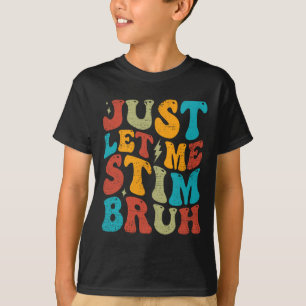 Just Lass Me Stim Bruh Funny Groovy Autism Awarene T-Shirt