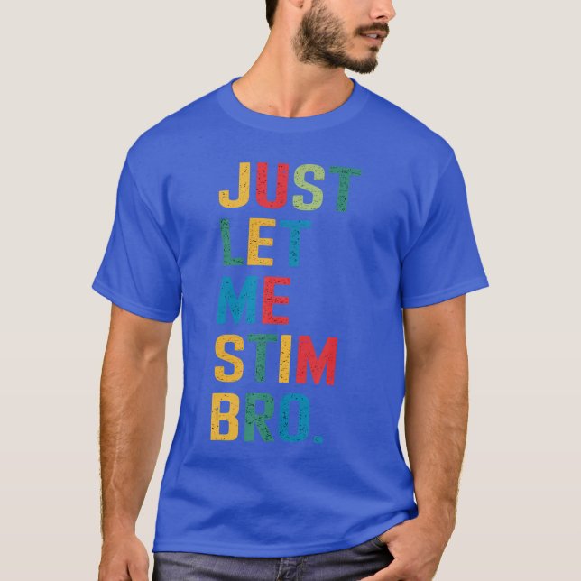 Just Let Me Stim Bro Funny Autism Awareness Suppor T-Shirt (Vorderseite)