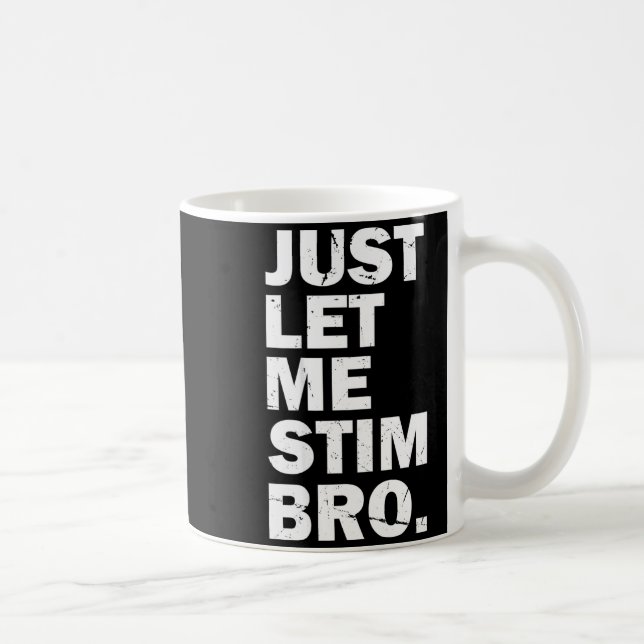 Just Let Me Stim Bro Funny Autism Mom Dad Kids Aut Kaffeetasse (Rechts)