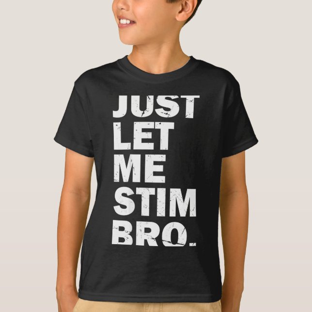 Just Let Me Stim Bro Funny Autism Mom Dad Kids Aut T-Shirt (Vorderseite)