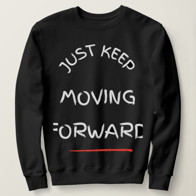 Just Moving Forward – Motivational Text DesT-Shirt Sweatshirt (Design vorne)